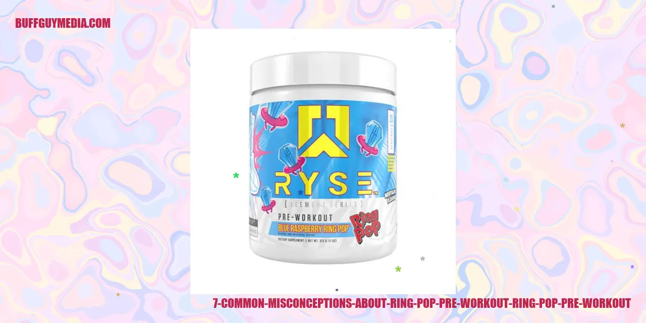 7 Common Misconceptions about Ring Pop Pre Workout