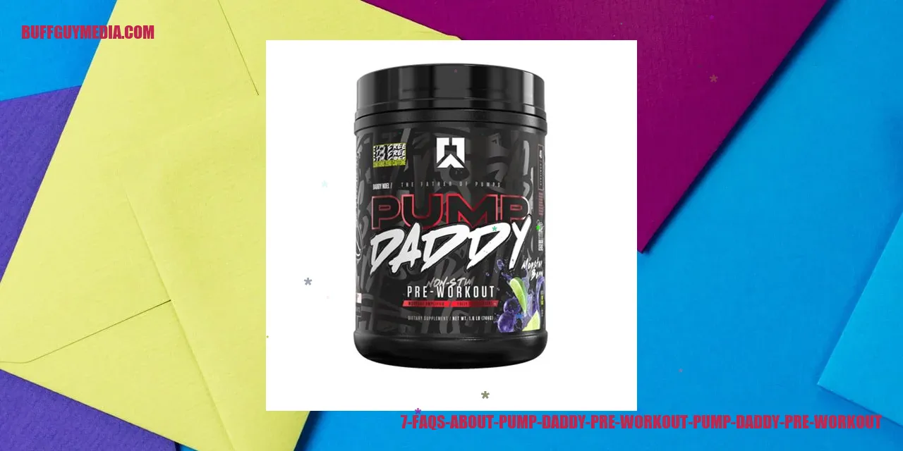7 FAQs about Pump Daddy Pre Workout