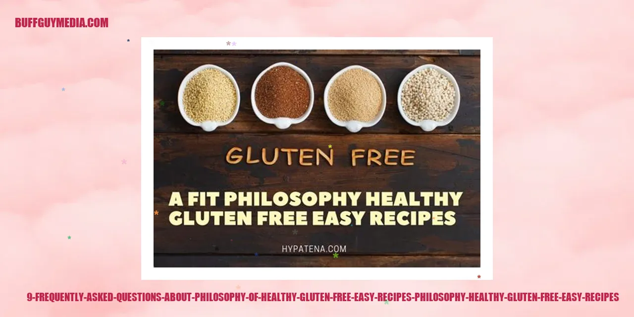 9 Frequently Asked Questions about Philosophy of Healthy Gluten Free Easy Recipes