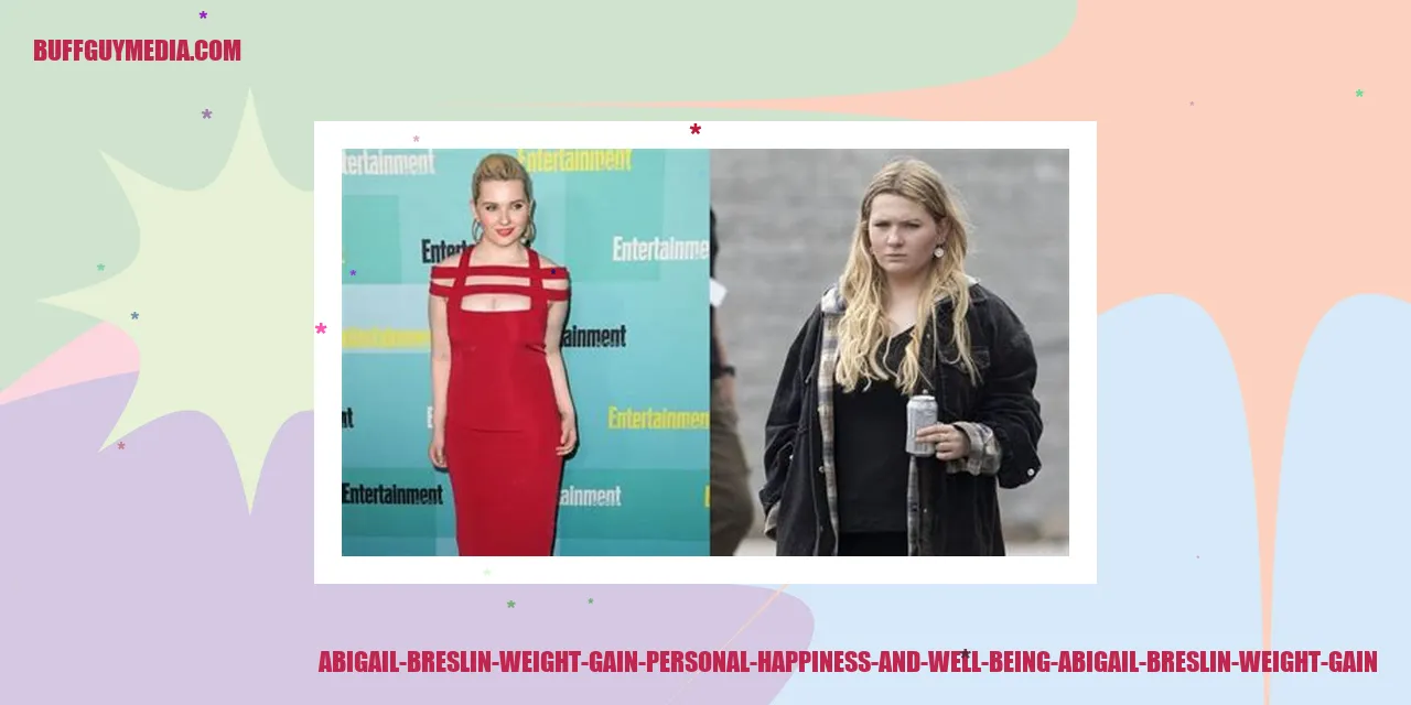 Abigail Breslin Weight Gain: Personal Happiness and Well-Being