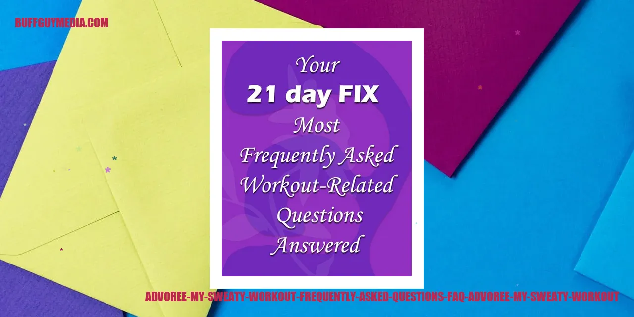 Advoree My Sweaty Workout - Frequently Asked Questions