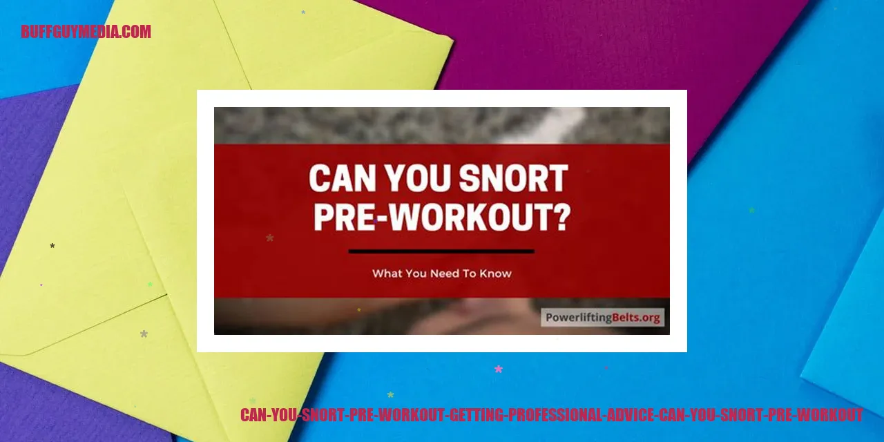 Can You Snort Pre Workout: Getting Professional Advice