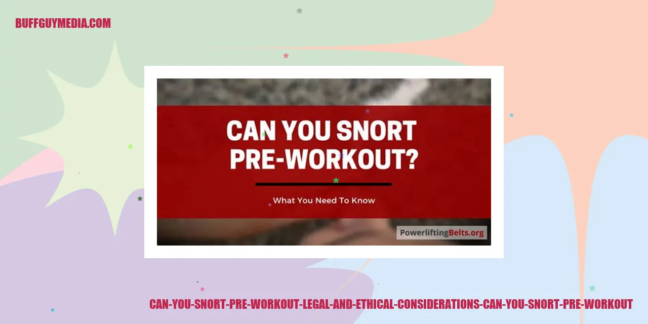 Can You Snort Pre Workout: Legal and Ethical Considerations