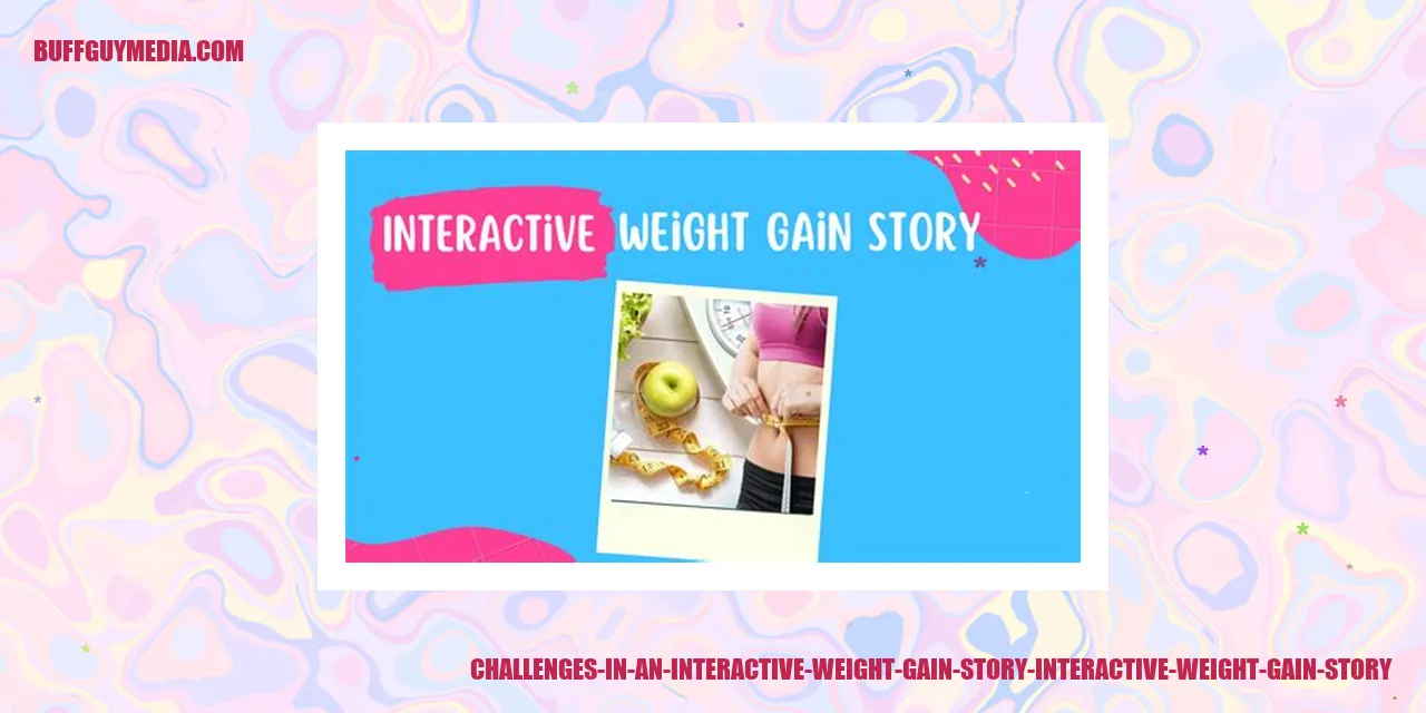 Challenges in an Interactive Weight Gain Story: Overcoming societal expectations and body image issues, Dealing with emotional and psychological struggles, Navigating relationships and self-acceptance in the story, Addressing the consequences of weight gain in the interactive story.