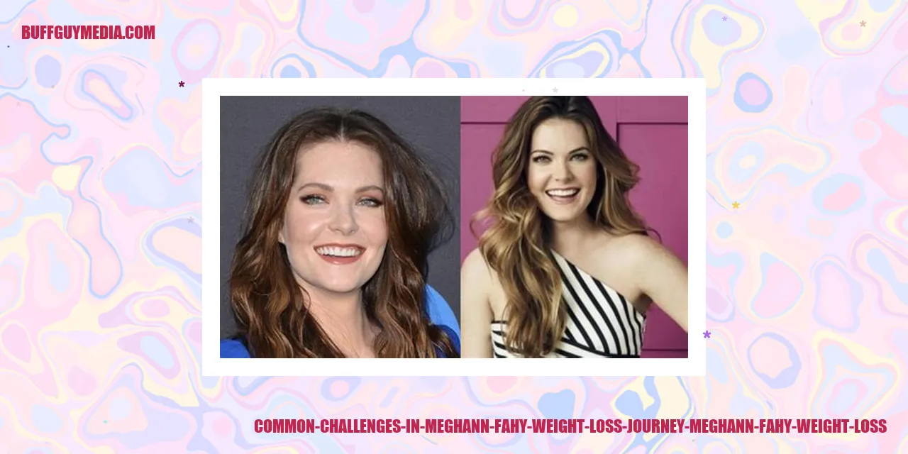 Common Challenges in Meghann Fahy's Weight Loss Journey