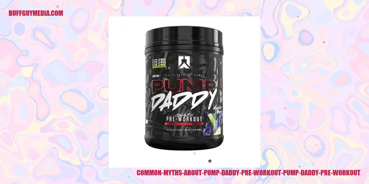 Common Myths about Pump Daddy Pre Workout