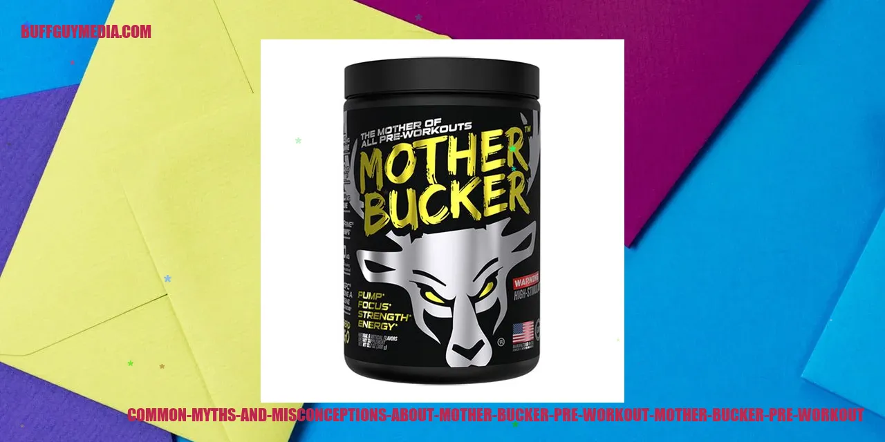 Common Myths and Misconceptions About Mother Bucker Pre Workout