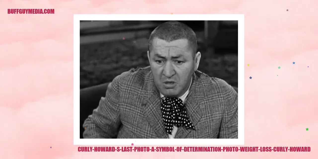 Curly Howard's Last Photo: A Symbol of Determination