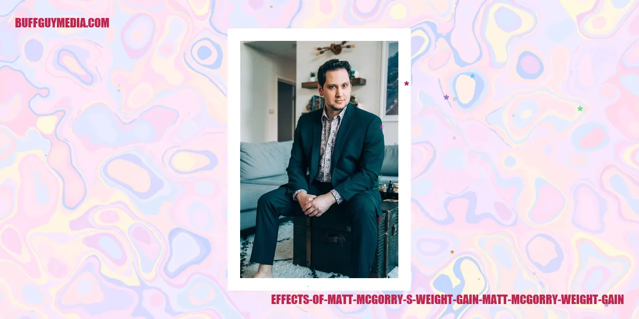 Impacts of Matt McGorry's Weight Gain