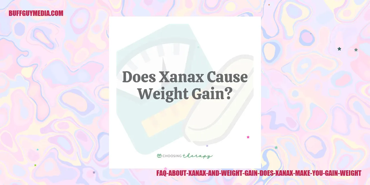 Image relating to FAQ about Xanax and Weight Gain: Does Xanax cause weight gain?