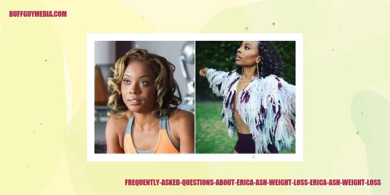 Frequently Asked Questions about Erica Ash Weight Loss