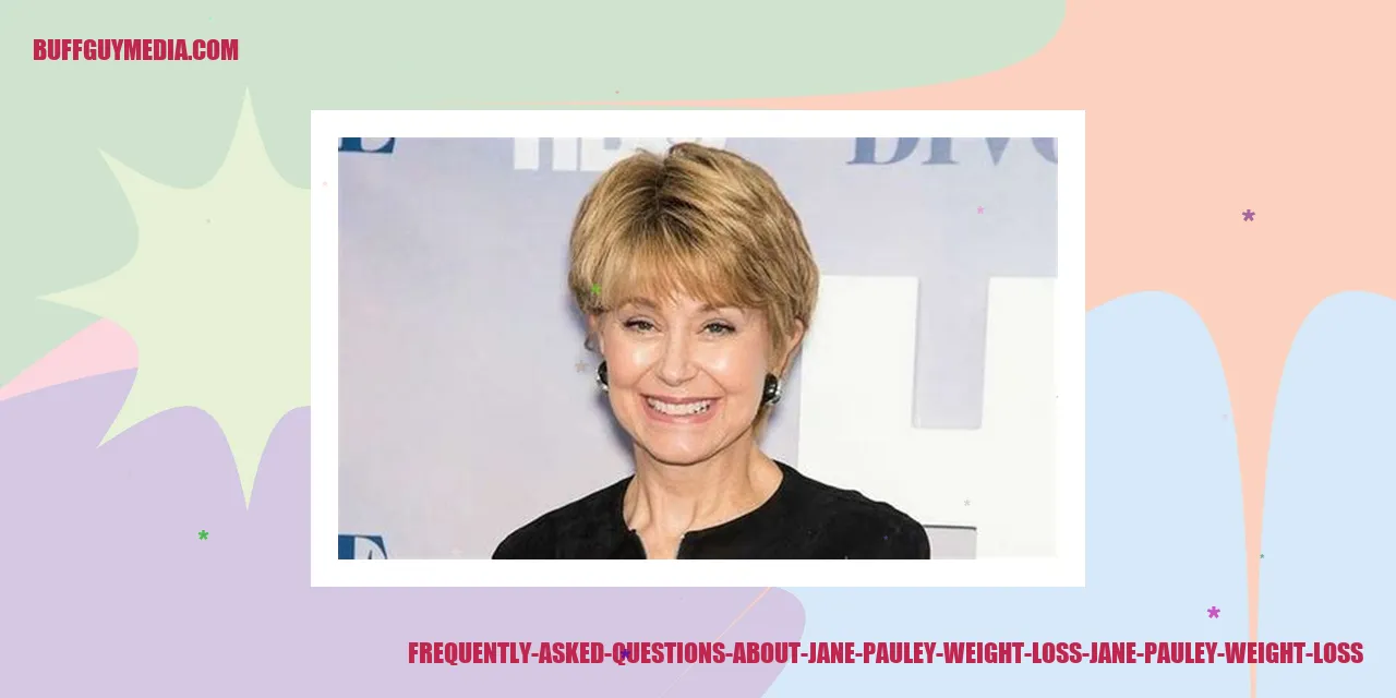 Frequently Asked Questions about Jane Pauley Weight Loss