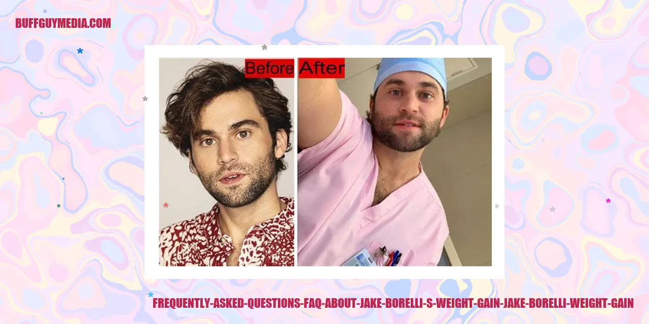 Frequently Asked Questions (FAQ) about Jake Borelli's Weight Gain