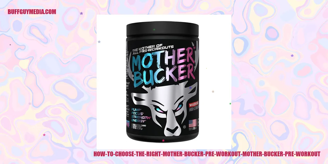 Choosing the Perfect Mother Bucker Pre Workout