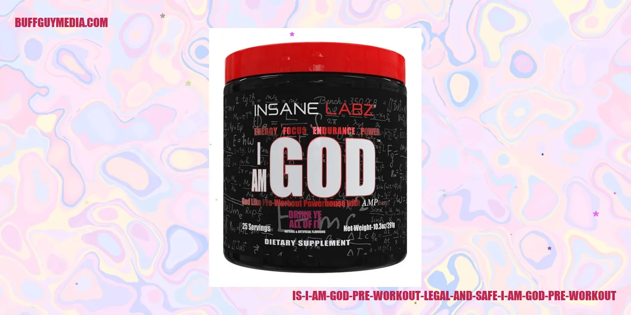 Is I Am God Pre Workout Legal and Safe?