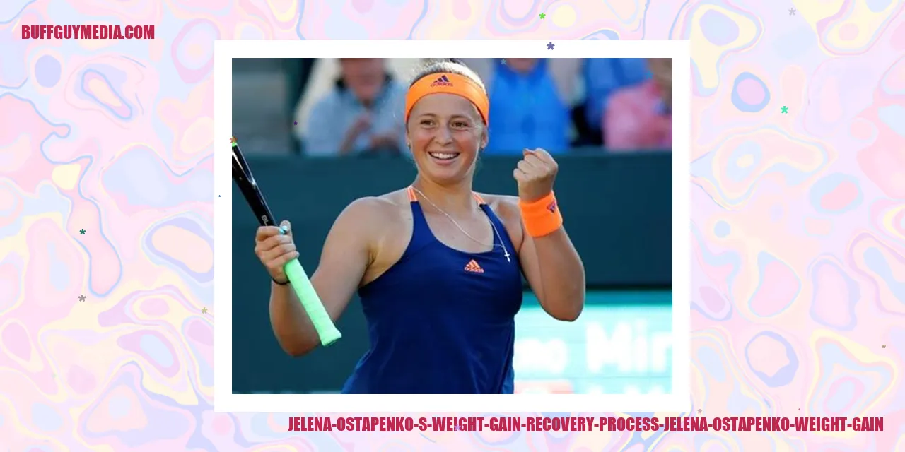 Image depicting Jelena Ostapenko's Journey of Weight Gain and Recovery