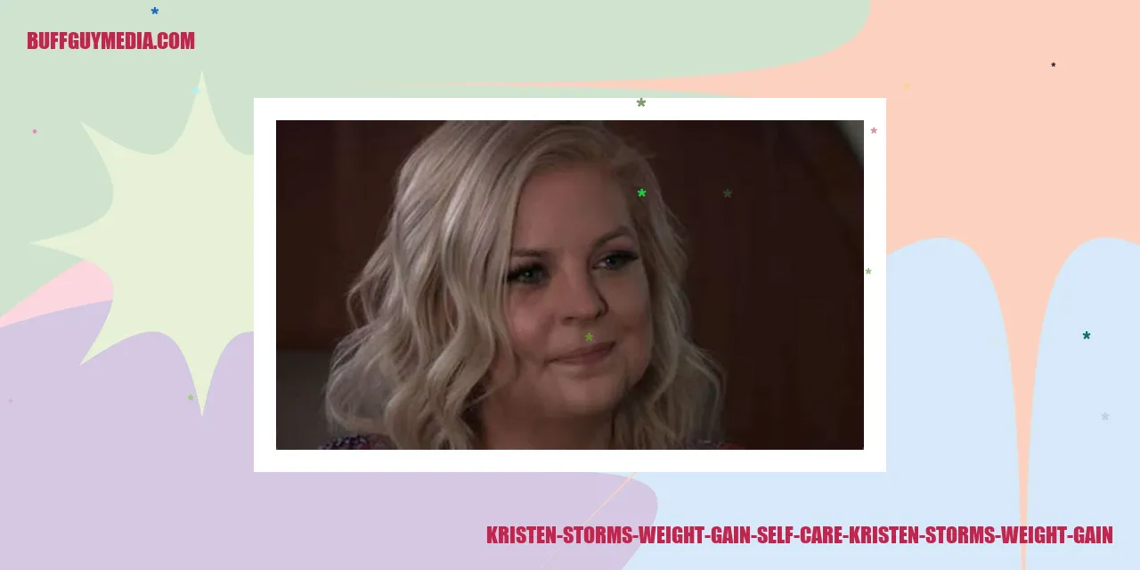 Kristen Storms Weight Gain: Self-Care