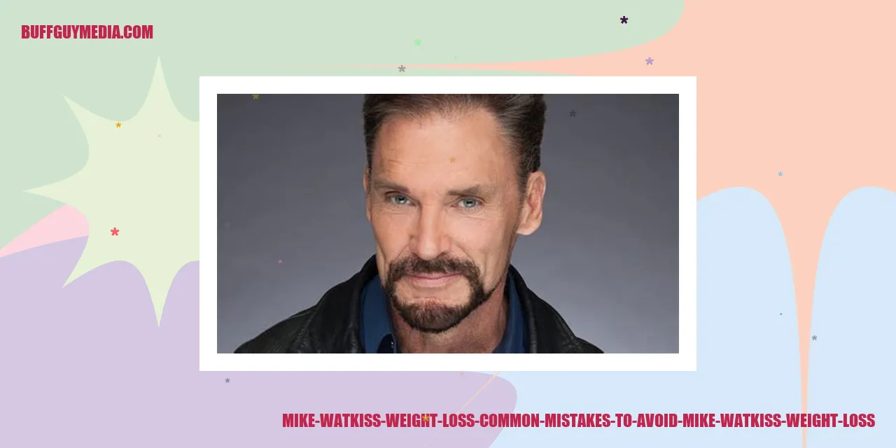 Mike Watkiss Weight Loss: Common Mistakes to Avoid