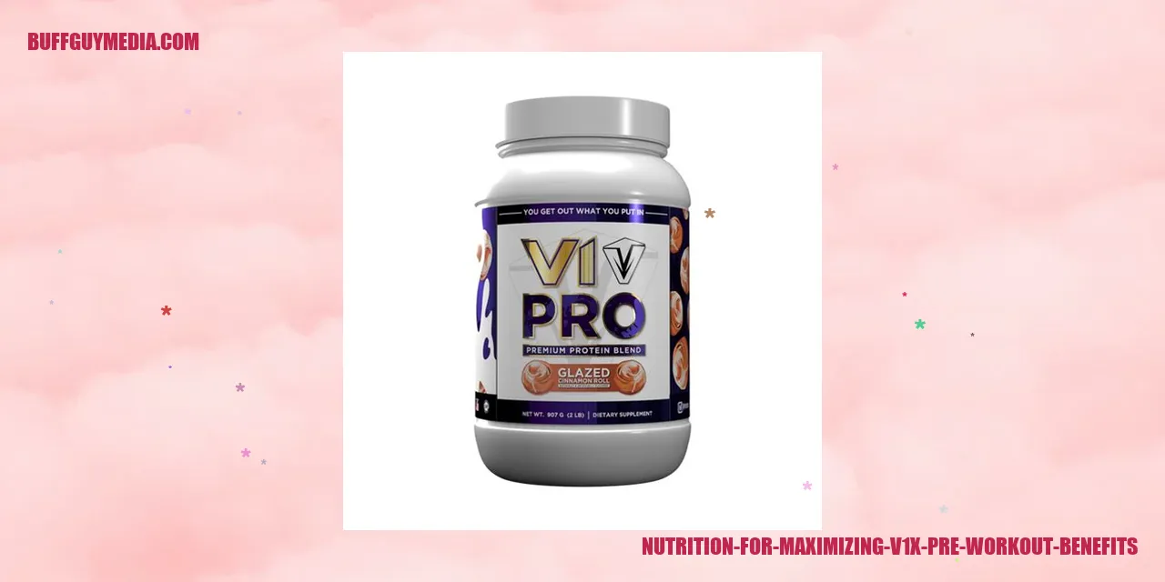 Nutrition for Maximizing v1x Pre Workout Benefits
