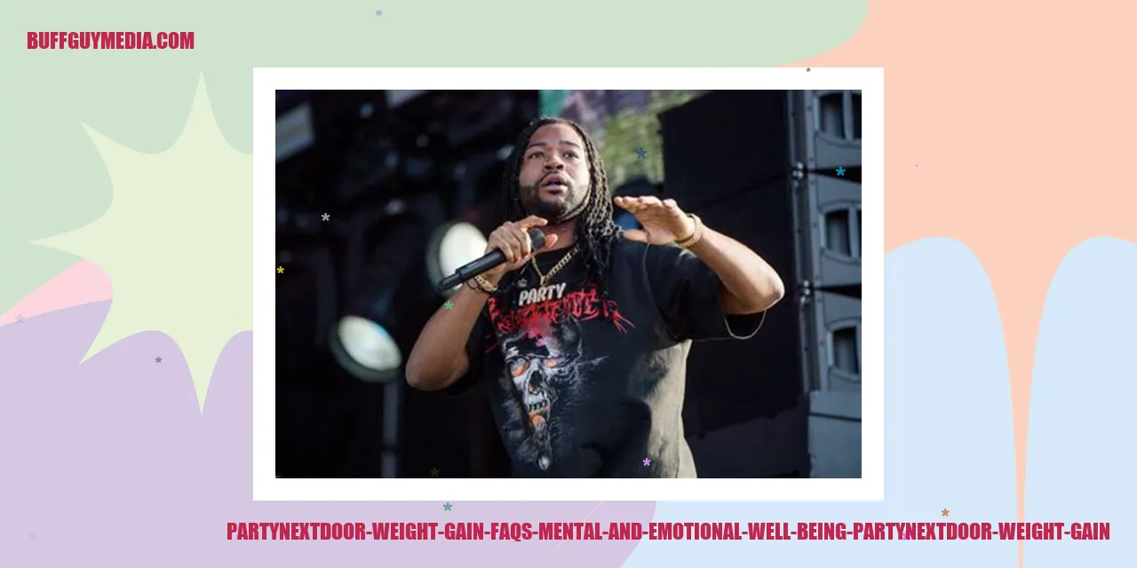 Partynextdoor Weight Gain FAQs: Mental and Emotional Well-being