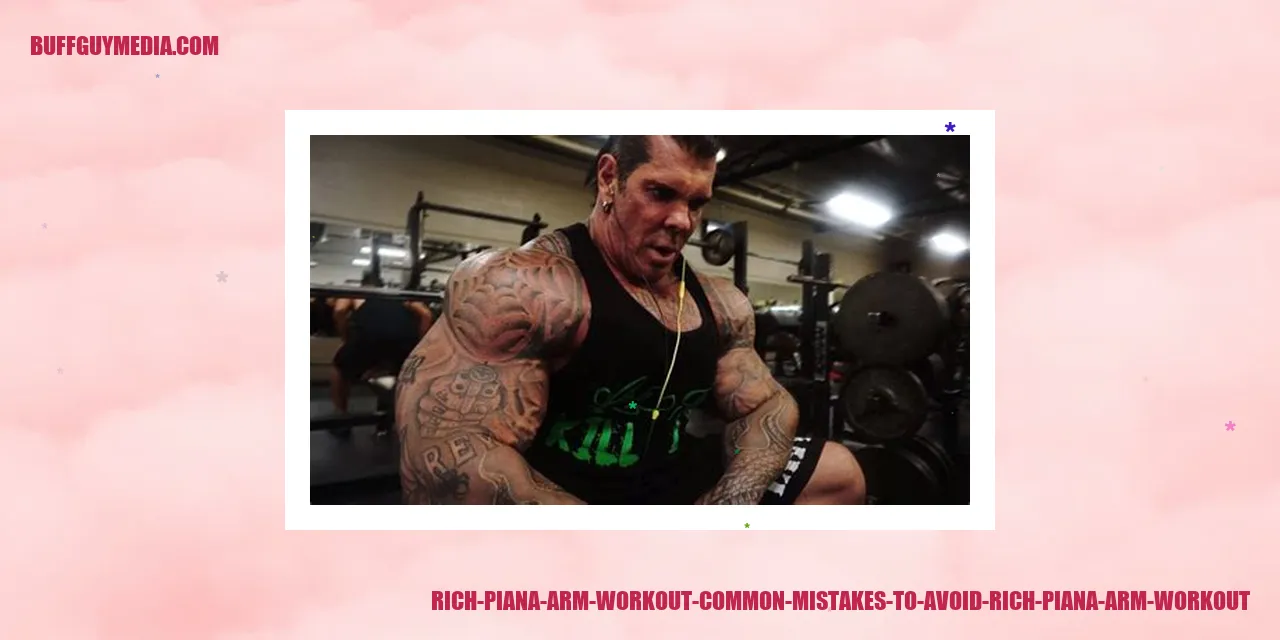 Rich Piana Arm Workout - Common Mistakes to Avoid