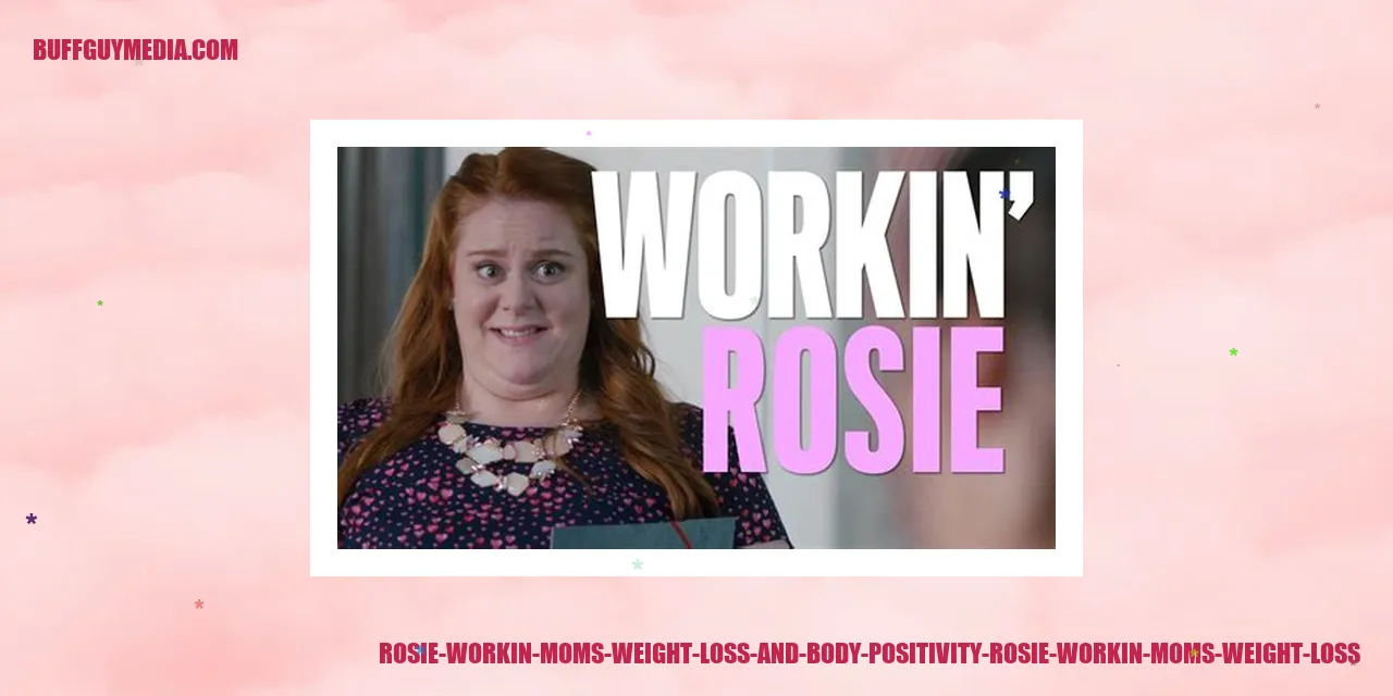 Rosie Workin Moms Weight Loss and Body Positivity