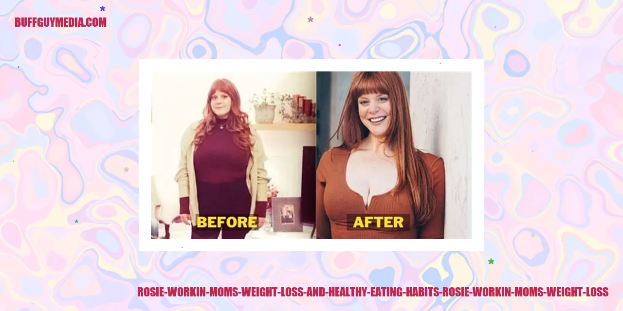 Rosie Workin Moms Weight Loss and Healthy Eating Habits