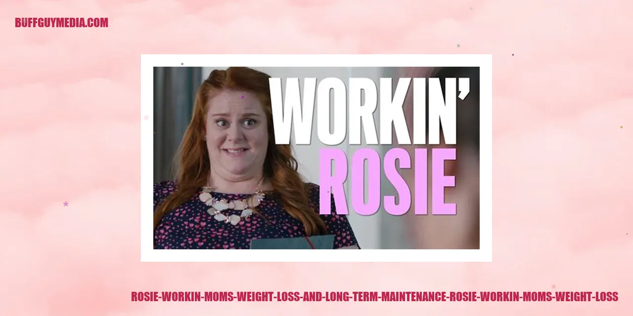 Rosie Workin Moms Weight Loss and Long-term Maintenance