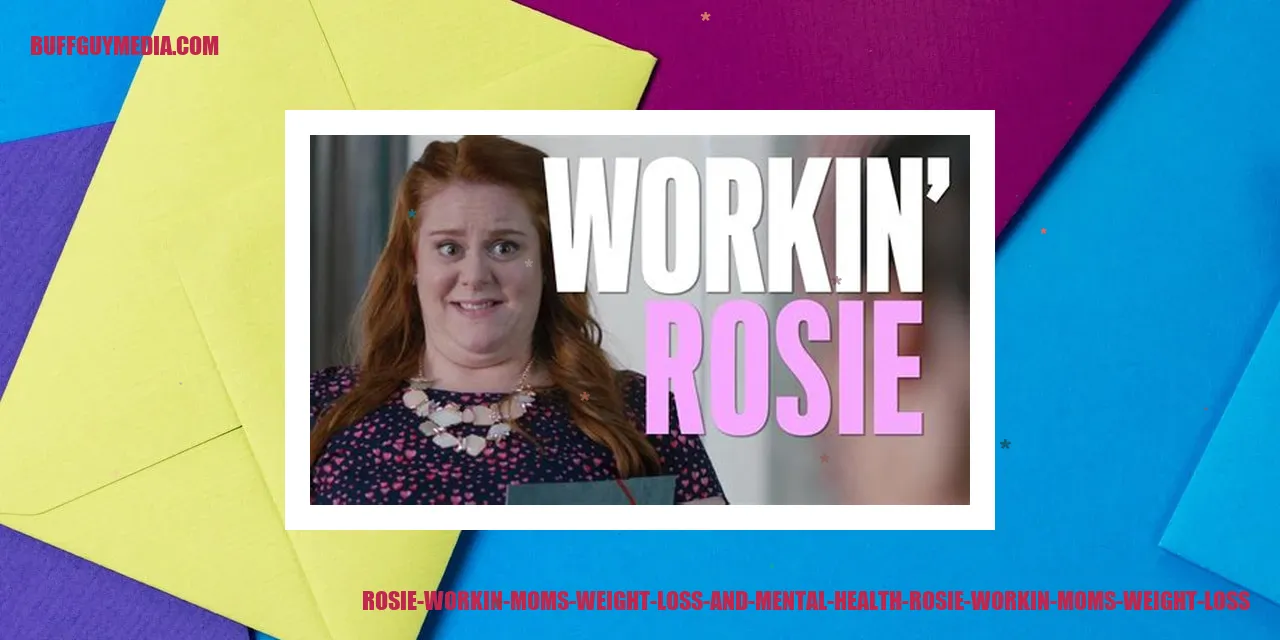 Rosie Workin Moms Weight Loss and Mental Health