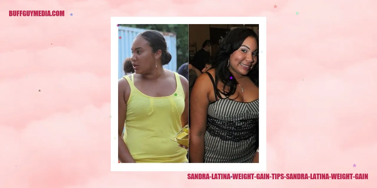 Sandra Latina Weight Gain Tips