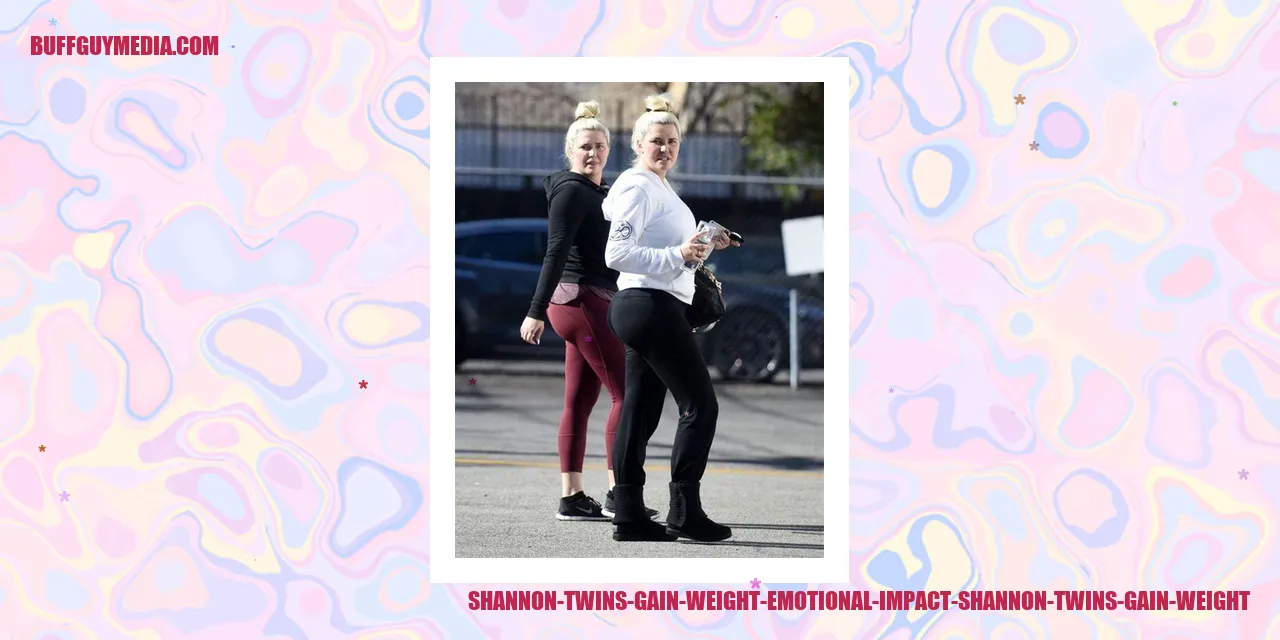 Shannon Twins Gain Weight: Emotional Impact