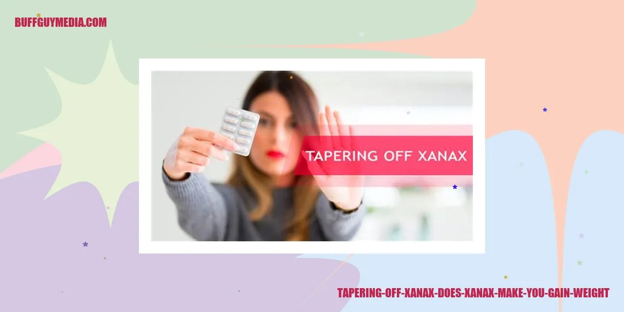 Tapering Off Xanax - Does Xanax Cause Weight Gain