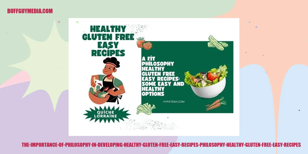 The Importance of Philosophy in Developing Healthy Gluten Free Easy Recipes