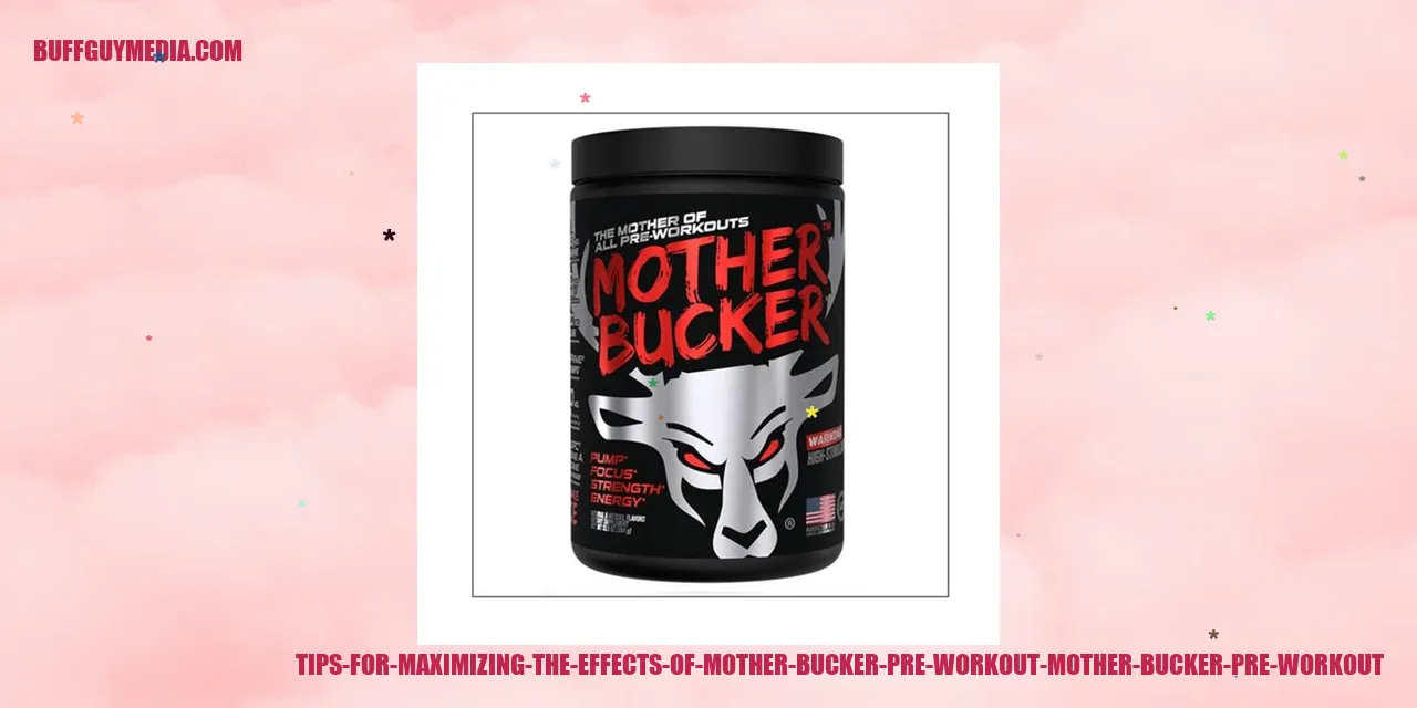 Tips for Maximizing the Effects of Mother Bucker Pre Workout