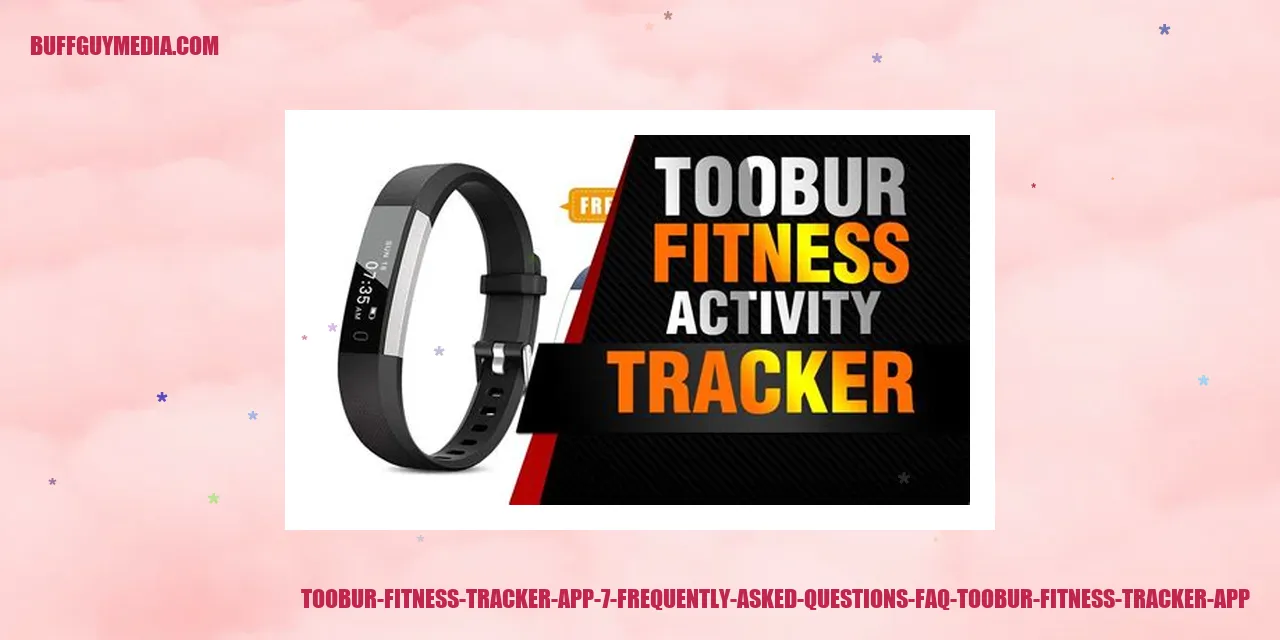 Toobur Fitness Tracker App: 7 Frequently Asked Questions (FAQ)