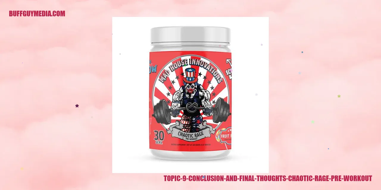 Topic 9 - Conclusion and Final Thoughts: Chaotic Rage Pre-Workout