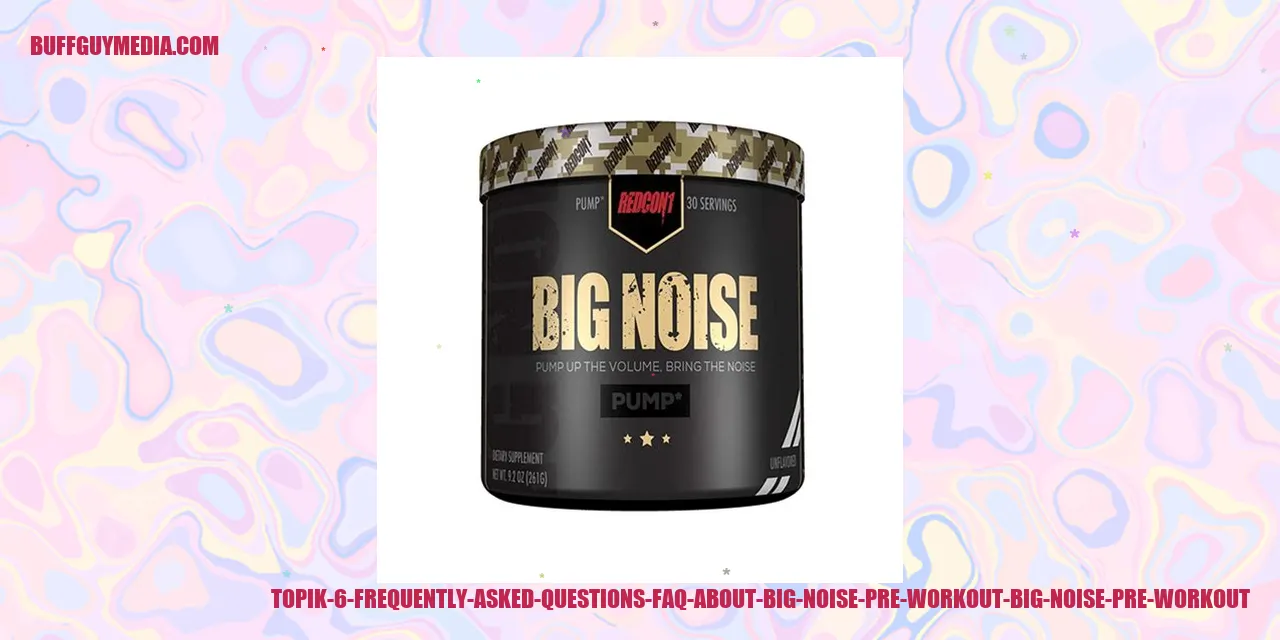 Frequently Asked Questions about Big Noise Pre Workout
