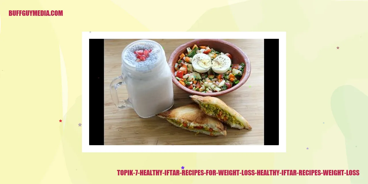 Topik 7: Healthy Iftar Recipes for Weight Loss