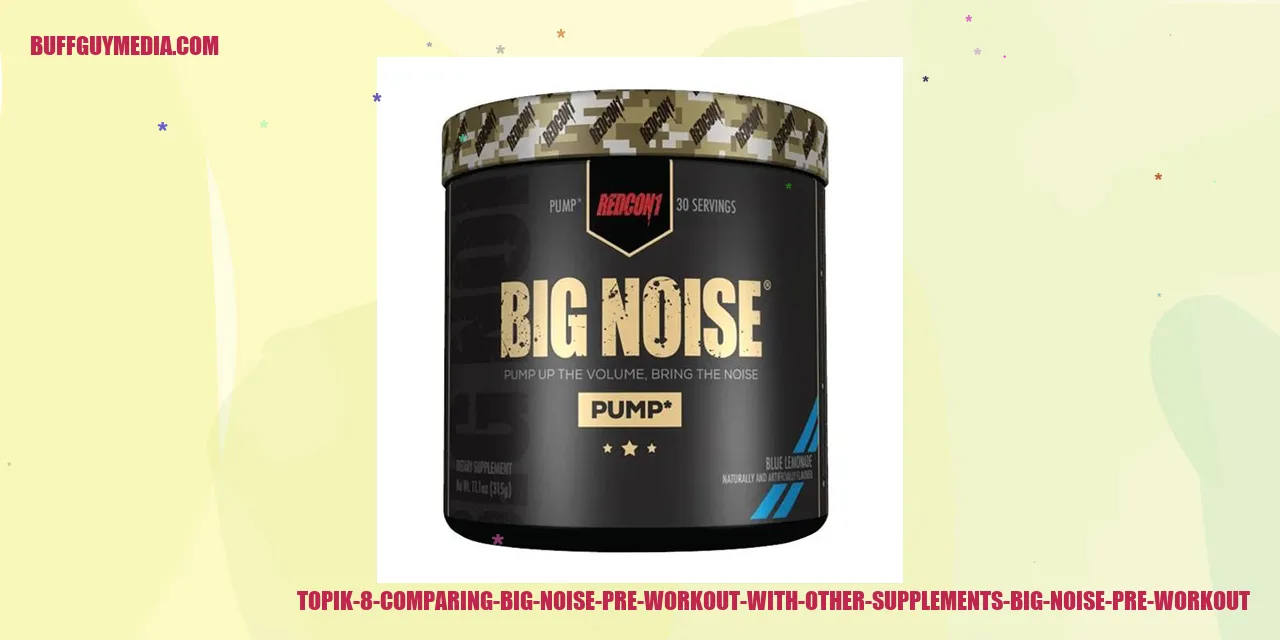 Comparing Big Noise Pre Workout with Other Supplements