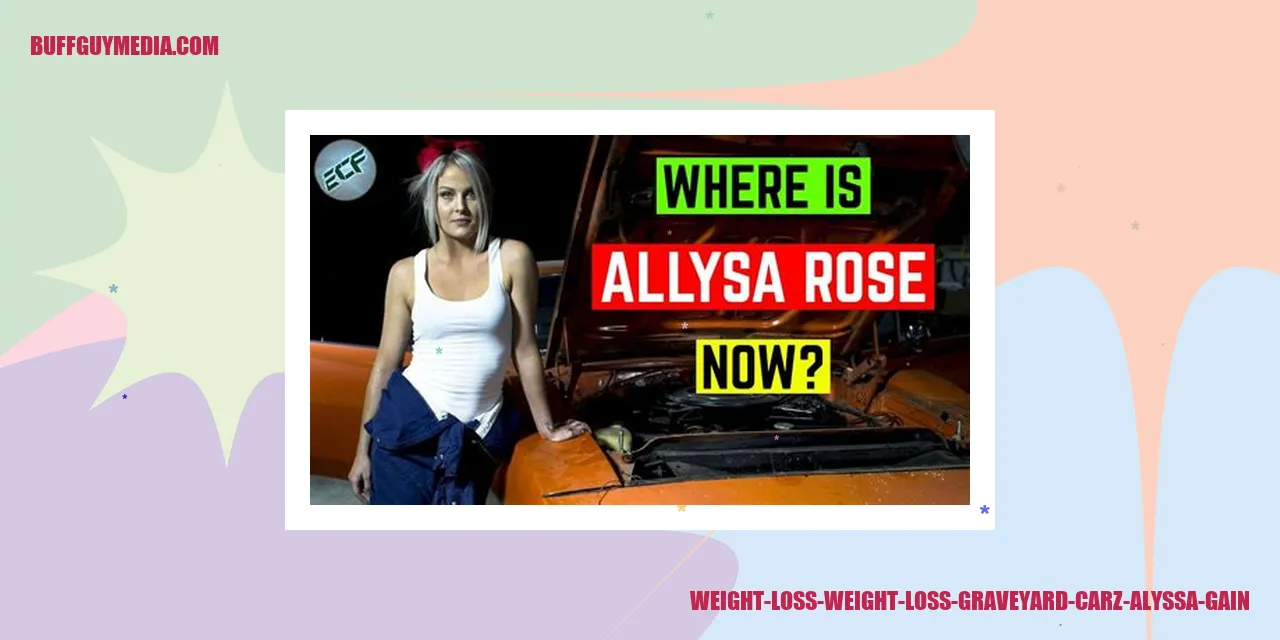 weight loss weight loss graveyard carz alyssa gain